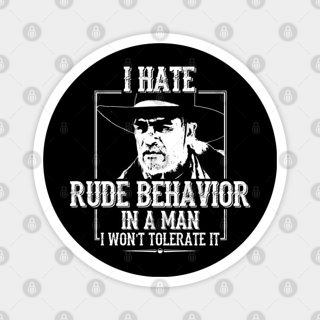 Lonesome dove: Hate rude behavior Magnet by AwesomeTshirts